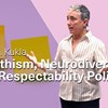 Quill Kukla: Healthism, Neurodiversity, and Respectability Politics Quill Kukla: Healthism, Neurodiversity, and Respectability Politics