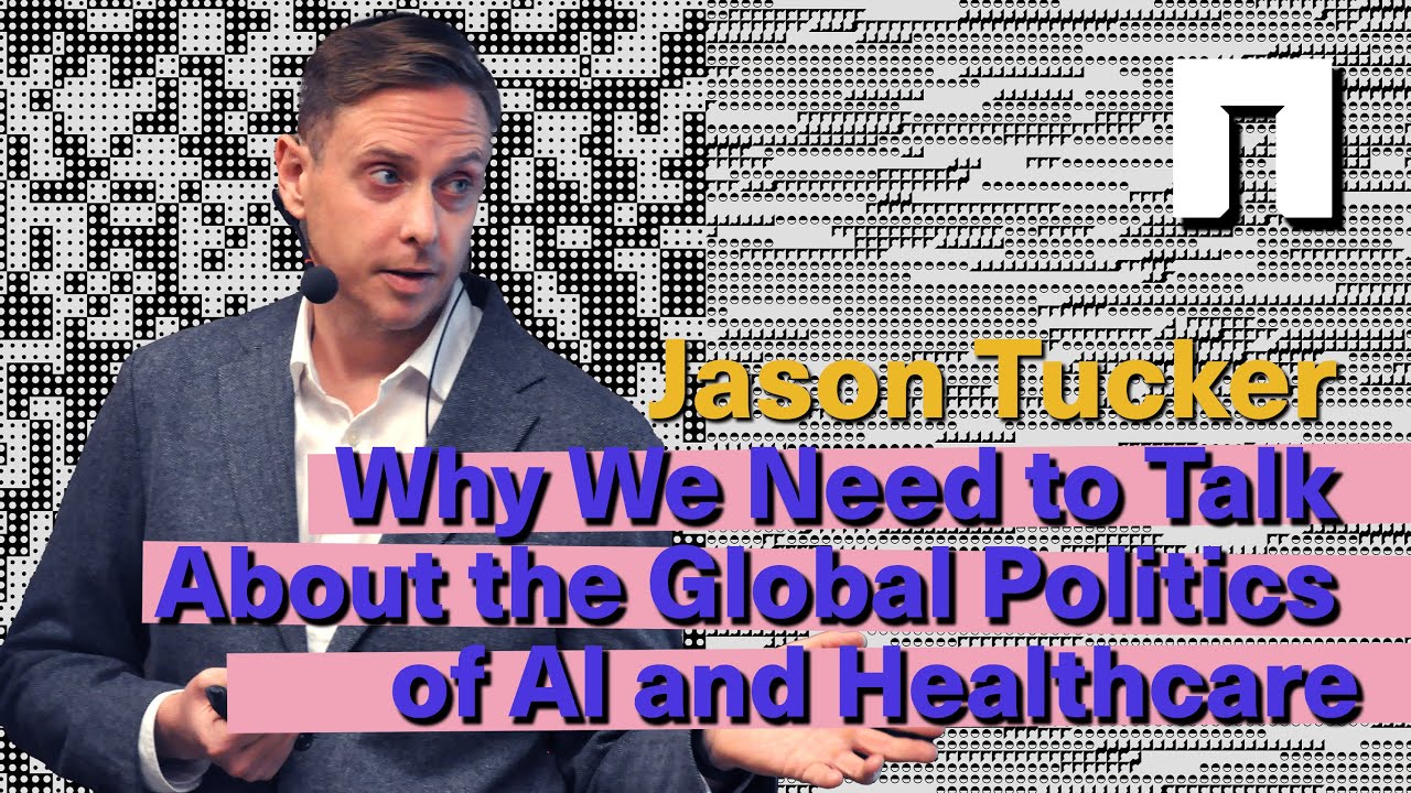 Jason Tucker: Why We Need to Talk About the Global Politics of AI and Healthcare